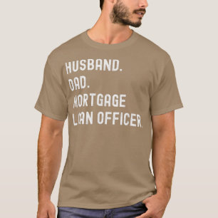 Mortgage Loan Officer Husband Dad  T-Shirt