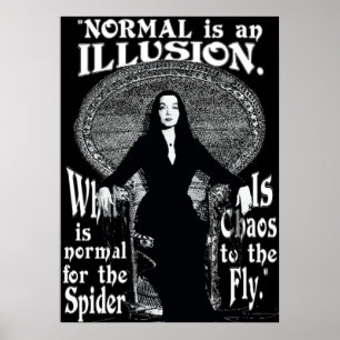 Morticia AddamsNormal ist eine Illusion Poster