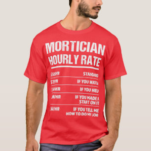 Mortician Hourly Rate Funny Geburtstagsgeschenk T-Shirt