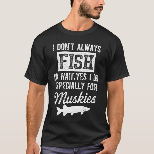 Moschusfischen Ich fische nicht immer T-Shirt (Vorderseite)