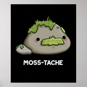 Moss tache Funny Mustache Pun Dark BG Poster