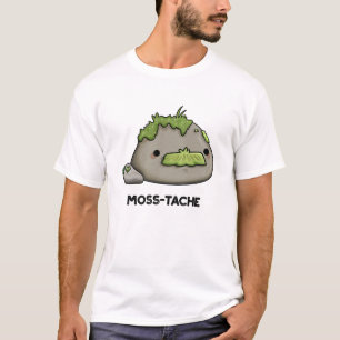 Moss tache Funny Mustache Pun T-Shirt