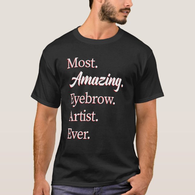 Most Amazing Eyebrow Artist T-Shirt (Vorderseite)