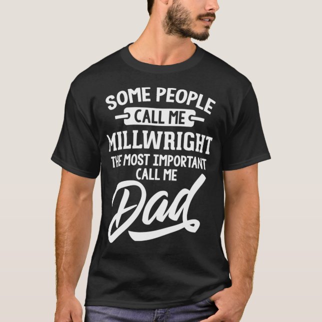 Most Important Millwright Dad   Call Me Dad  T-Shirt (Vorderseite)