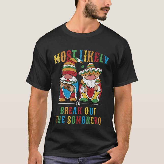 Most Likely Break Out The Sombrero 5 De Mayo Mexic T-Shirt (Vorderseite)