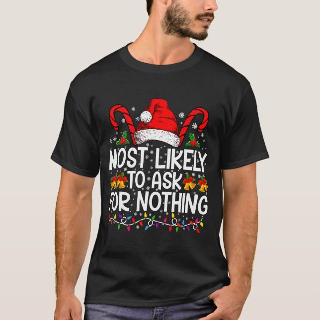 Most Likely To Ask For Nothing Christmas Matching  T-Shirt (Vorderseite)