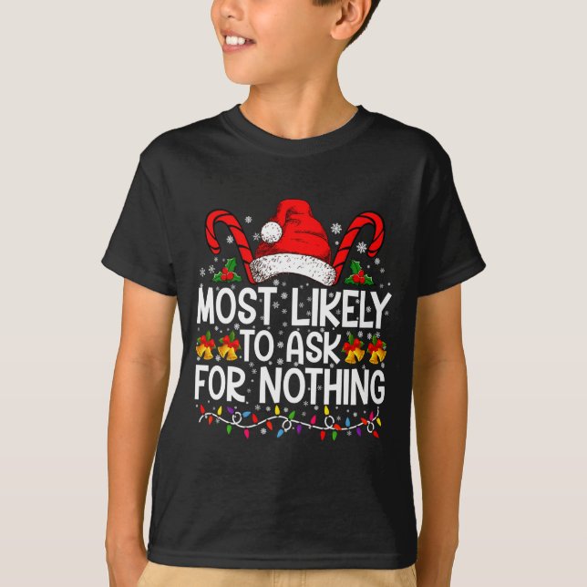 Most Likely To Ask For Nothing Christmas Matching  T-Shirt (Vorderseite)