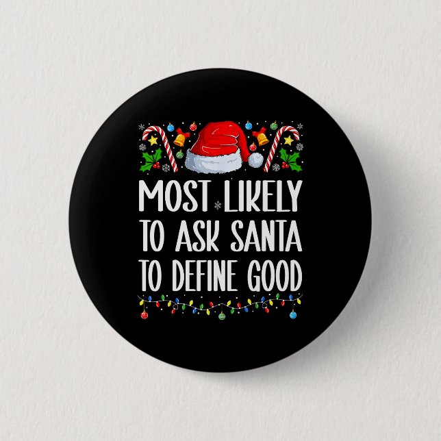 Most Likely To Ask Santa To Define Good Christmas  Button (Vorderseite)