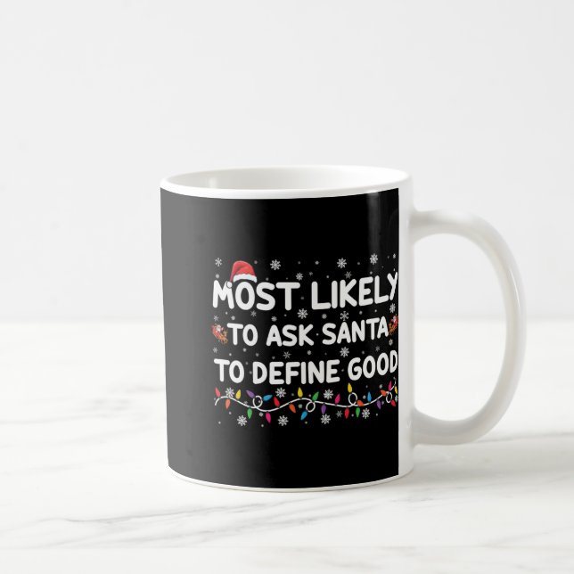 Most Likely To Ask Santa To Define Good Christmas  Kaffeetasse (Rechts)
