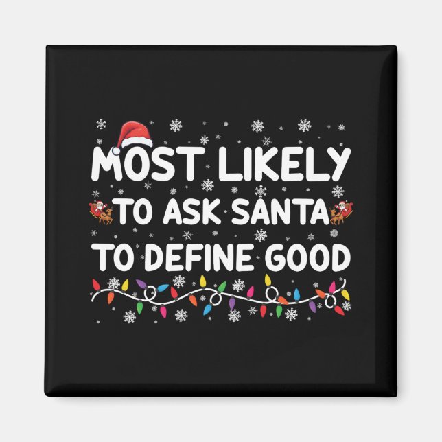 Most Likely To Ask Santa To Define Good Christmas  Magnet (Vorne)