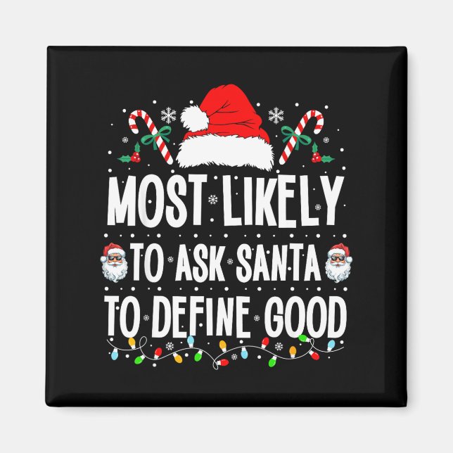 Most Likely To Ask Santa To Define Good Christmas  Magnet (Vorne)