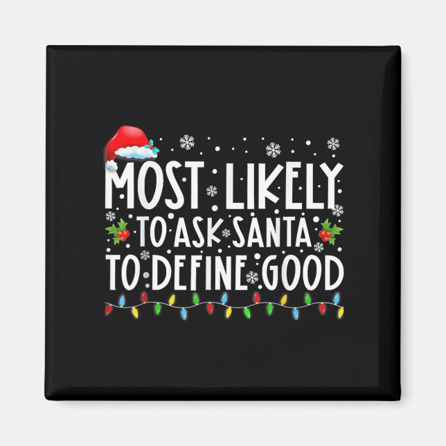 Most Likely To Ask Santa To Define Good Family Chr Magnet (Vorne)