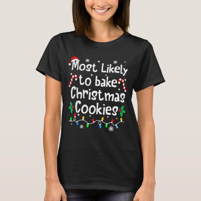 Most Likely To Bake C-hristmas Cookies Baker Match T-Shirt (Vorderseite)