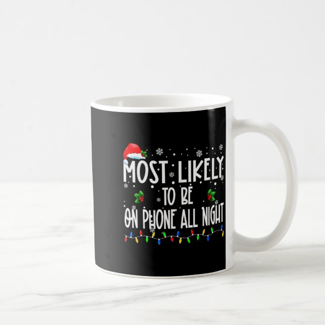Most Likely To Be On Phone All Night Christmas Fam Kaffeetasse (Rechts)