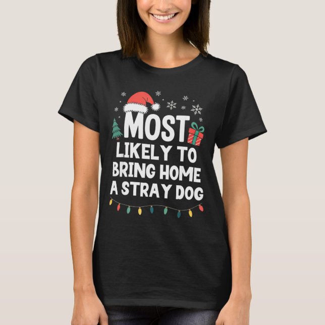 Most Likely To Bring Home A Stray Dog Christmas Fu T-Shirt (Vorderseite)