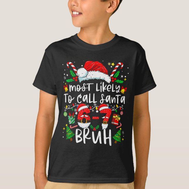 Most Likely To Call Santa 67 Bruh Six Seven Christ T-Shirt (Vorderseite)