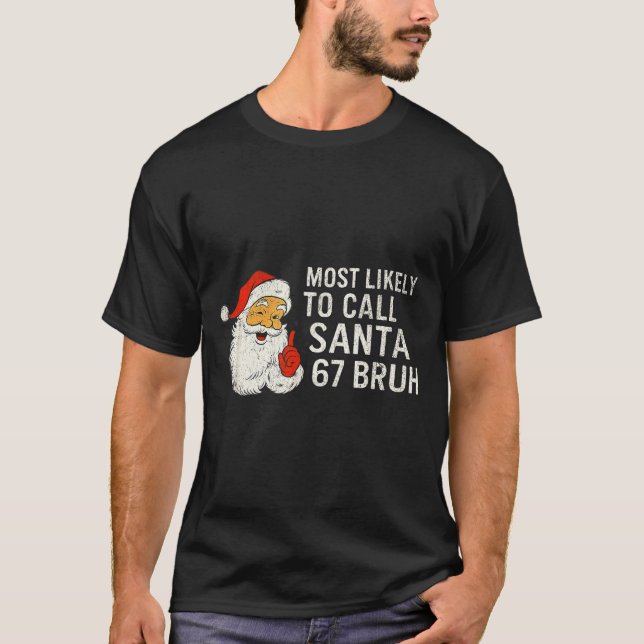 Most Likely To Call Santa 67 Six Seven Bruh Christ T-Shirt (Vorderseite)