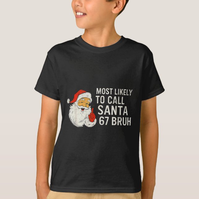 Most Likely To Call Santa 67 Six Seven Bruh Christ T-Shirt (Vorderseite)