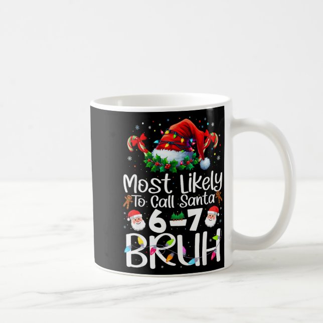 Most Likely To Call Santa 6-7 Bruh Funny Christmas Kaffeetasse (Rechts)
