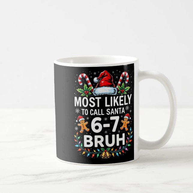 Most Likely To Call Santa 6-7 Bruh Funny Christmas Kaffeetasse (Rechts)