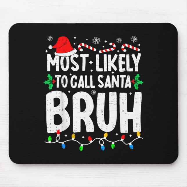 Most Likely To Call Santa Bruh Boy Funny Matching  Mousepad (Vorne)