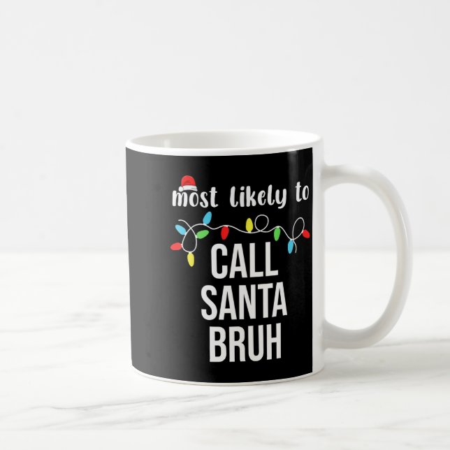 Most Likely To Call Santa Bruh Christmas Family Ma Kaffeetasse (Rechts)