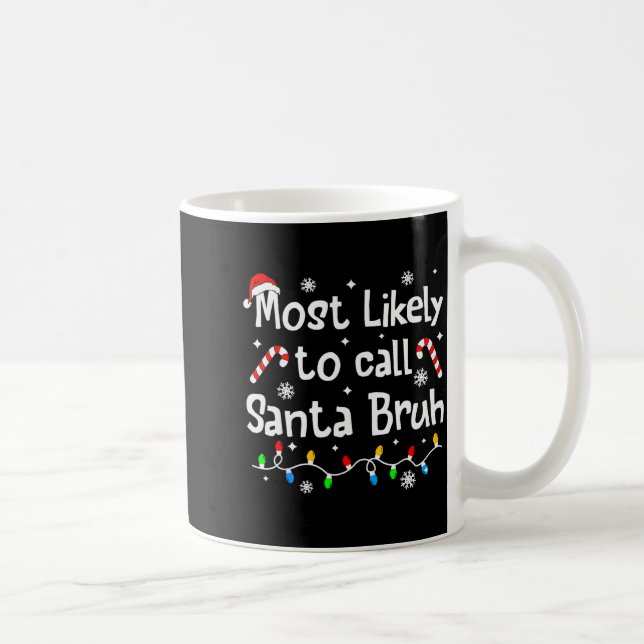 Most Likely To Call Santa Bruh Family Christmas Ma Kaffeetasse (Rechts)