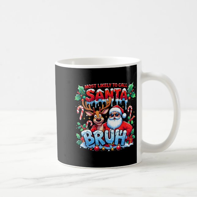 Most Likely To Call Santa Bruh Funny Christmas  Kaffeetasse (Rechts)
