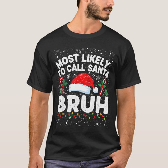 Most Likely To Call Santa Bruh Funny Matching Fami T-Shirt (Vorderseite)