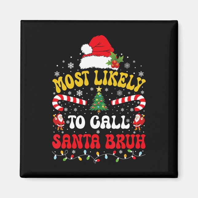 Most Likely To Call Santa Bruh Xmas Funny Matching Magnet (Vorne)
