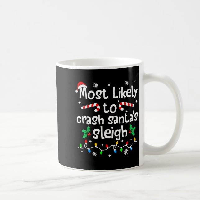 Most Likely To Crash Santas Sleigh C-hristmas Matc Kaffeetasse (Rechts)