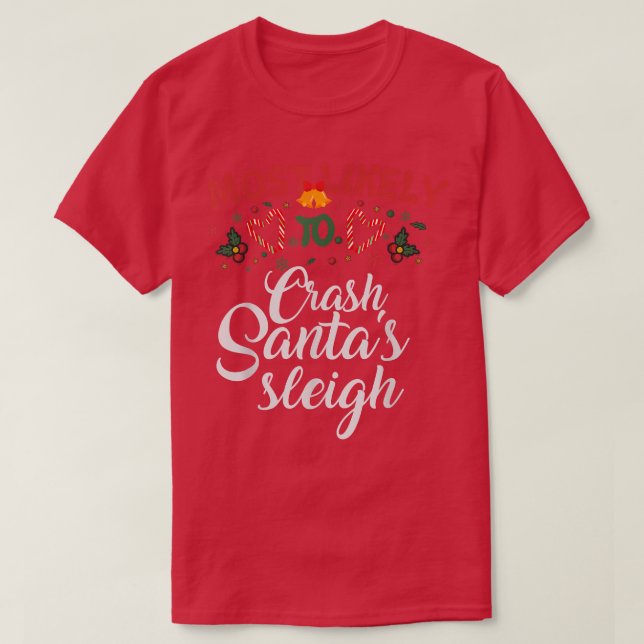 Most Likely To Crash Santa's Sleigh Funny Christma T-Shirt (Design vorne)