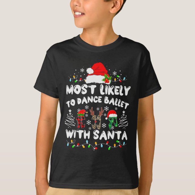 Most Likely To Dance Ballet With Santa  T-Shirt (Vorderseite)