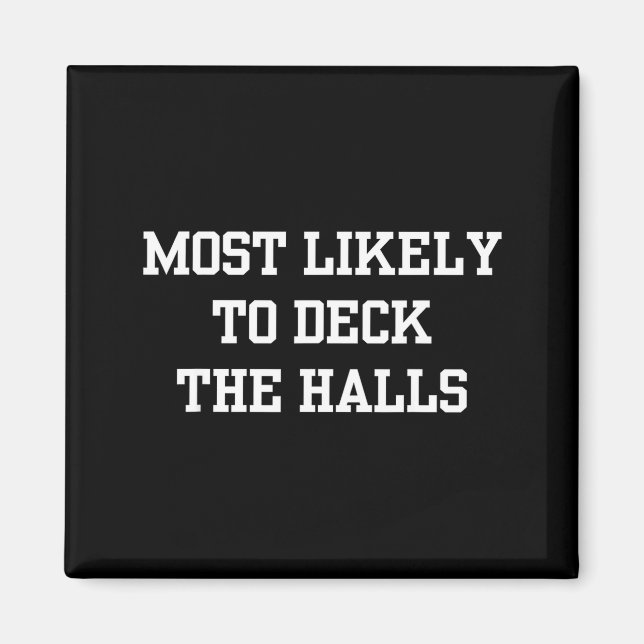 Most Likely To Deck The Halls Christmas Funny  Magnet (Vorne)