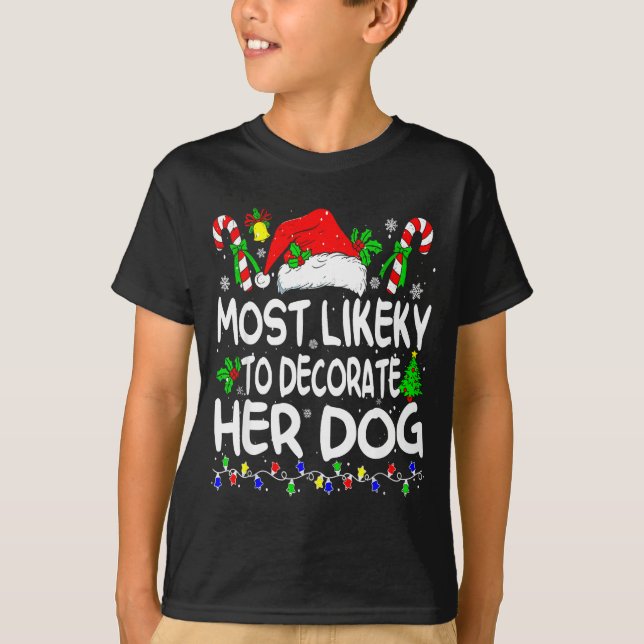 Most Likely To Decorate Her Dog Funny Family Chris T-Shirt (Vorderseite)