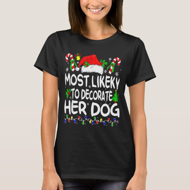 Most Likely To Decorate Her Dog Funny Family Chris T-Shirt (Vorderseite)