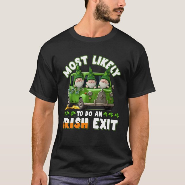 Most Likely To Do An Irish Exit  1 T-Shirt (Vorderseite)