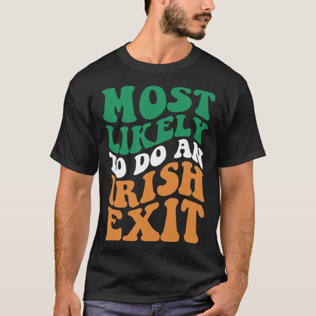 Most Likely To Do An Irish Exit  Apparel Groovy T-Shirt (Vorderseite)