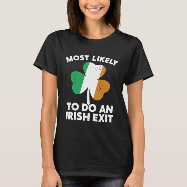 Most Likely To Do An Irish Exit St Patrick's Day C T-Shirt (Vorderseite)