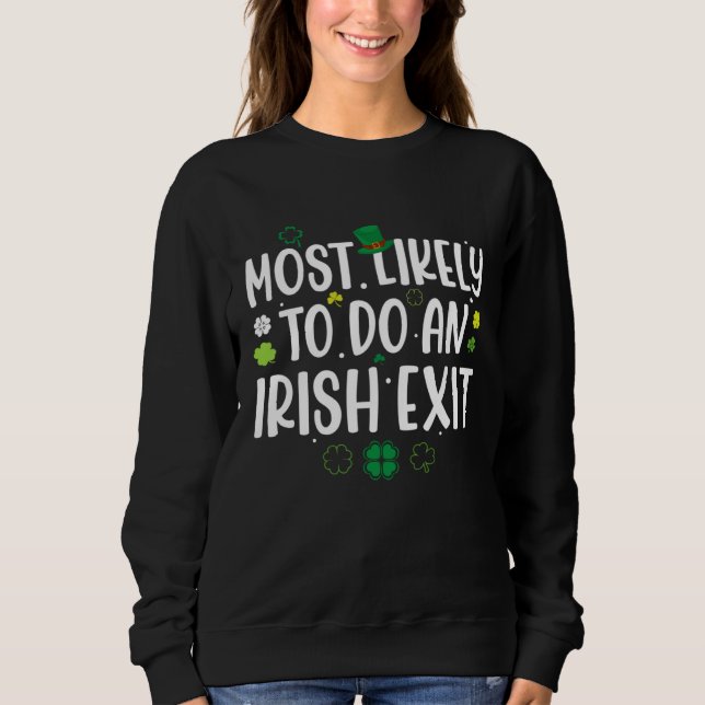 Most Likely To Do An Irish Exit St Patricks Day Me Sweatshirt (Vorderseite)