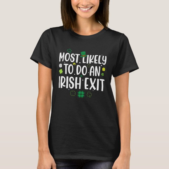 Most Likely To Do An Irish Exit St Patricks Day Me T-Shirt (Vorderseite)