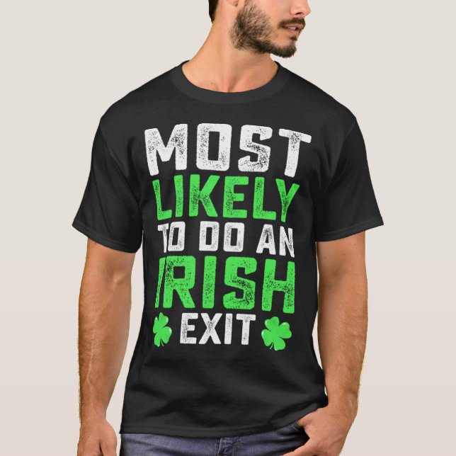 Most Likely To Do An Irish Exit  St Patrick's Day T-Shirt (Vorderseite)