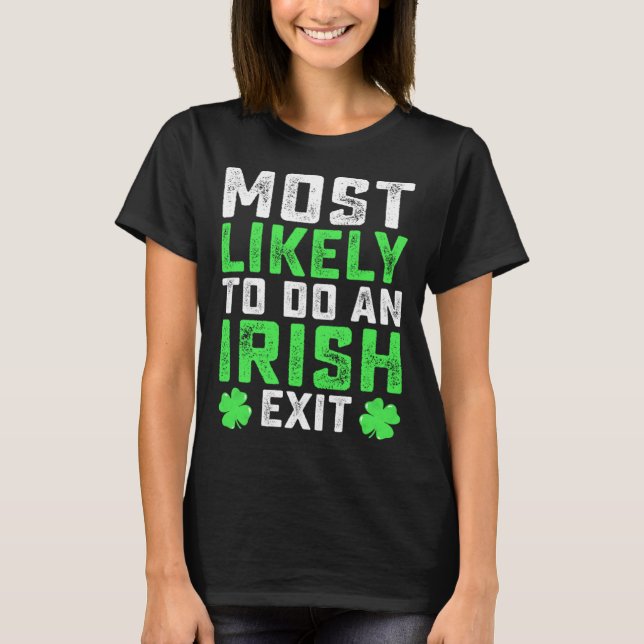 Most Likely To Do An Irish Exit  St Patrick's Day T-Shirt (Vorderseite)