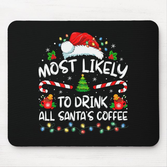 Most Likely To Drink All Santa's Coffee Christmas  Mousepad (Vorne)