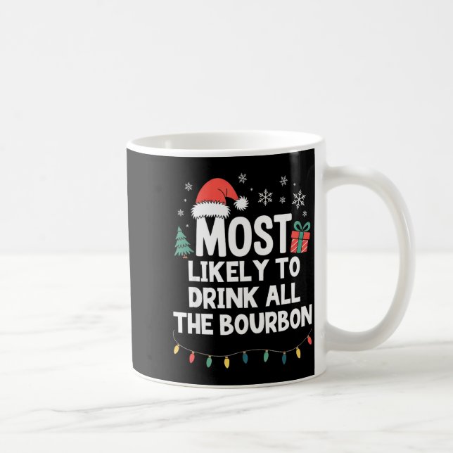 Most Likely To Drink All The Bourbon Christmas Fun Kaffeetasse (Rechts)