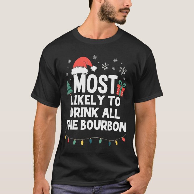 Most Likely To Drink All The Bourbon Christmas Fun T-Shirt (Vorderseite)