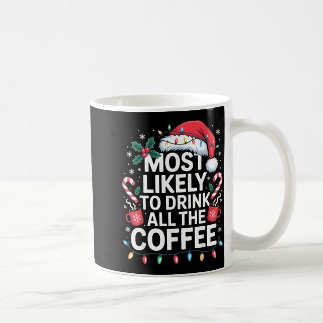 Most Likely To Drink All The Coffee Funny Christma Kaffeetasse (Rechts)