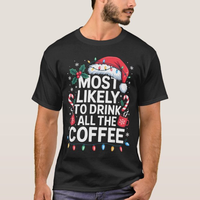 Most Likely To Drink All The Coffee Funny Christma T-Shirt (Vorderseite)