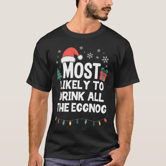 Most Likely To Drink All The Eggnog Christmas Funn T-Shirt (Vorderseite)
