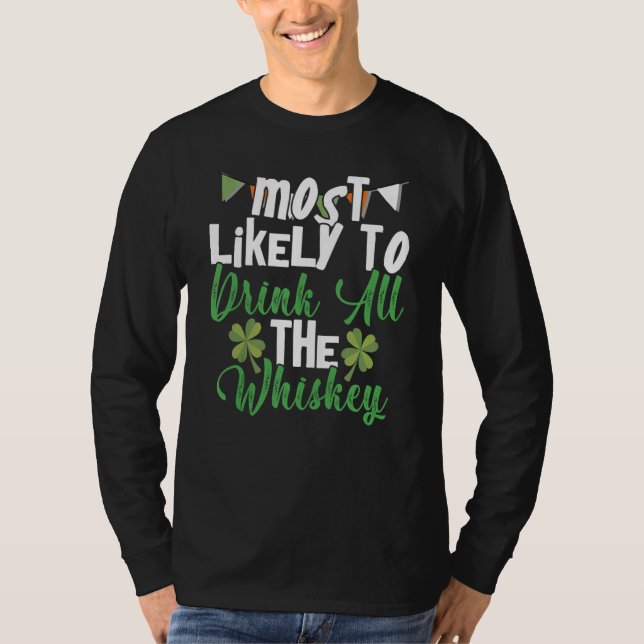Most Likely To Drink All The Whiskey St Patrick's  T-Shirt (Vorderseite)